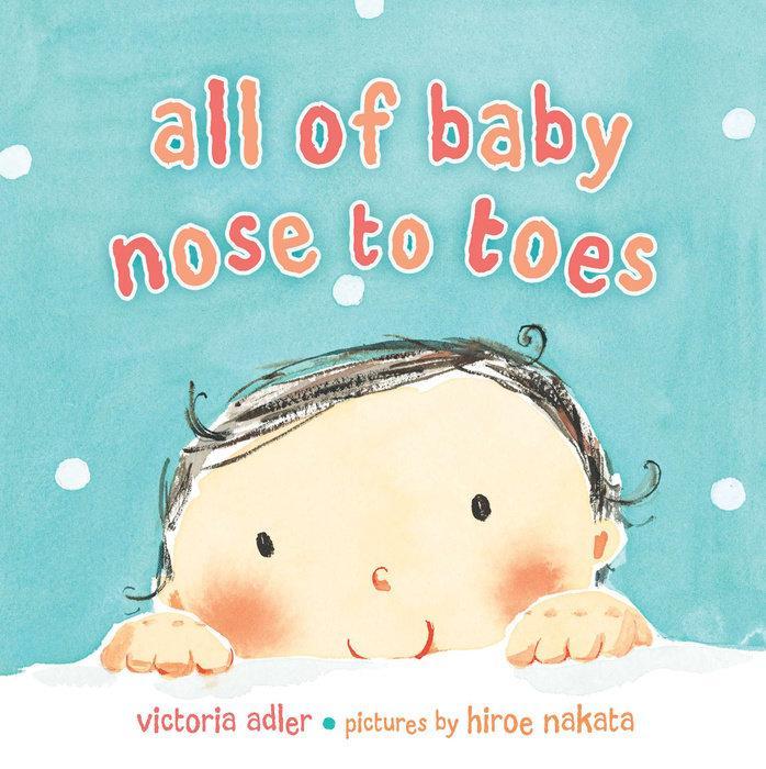 All of Baby, Nose to Toes By VICTORIA ADLER-The Baby Gift People